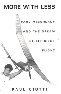 More With Less: Paul MacCready and The Dream of Efficient Flight by Paul Ciotti