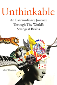 Unthinkable: An Extraordinary Journey through the World’s Strangest Brains by Helen Thomson